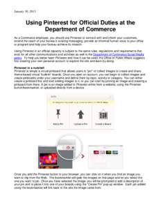 January 30, 2013  Using Pinterest for Official Duties at the Department of Commerce As a Commerce employee, you should use Pinterest to connect with and inform your customers, extend the reach of your bureau’s existing