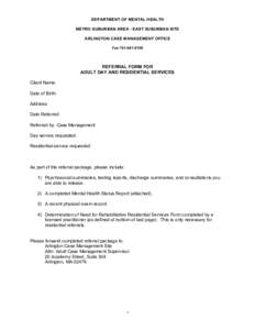 DEPARTMENT OF MENTAL HEALTH METRO SUBURBAN AREA - EAST SUBURBAN SITE ARLINGTON CASE MANAGEMENT OFFICE Fax:[removed]REFERRAL FORM FOR