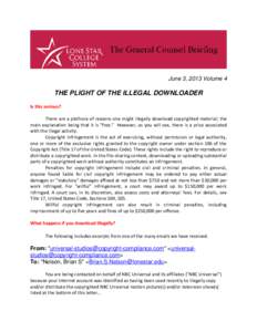 June 3, 2013 Volume 4  THE PLIGHT OF THE ILLEGAL DOWNLOADER Is this serious? There are a plethora of reasons one might illegally download copyrighted material; the main explanation being that it is “free.” However, a