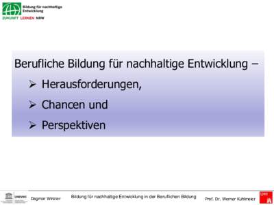 Berufliche Bildung für nachhaltige Entwicklung –  Herausforderungen,  Chancen und  Perspektiven  Dagmar Winzier