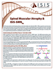Spinal Muscular Atrophy & ISIS-SMNRx Isis Pharmaceuticals is developing a drug to treat Spinal Muscular Atrophy (SMA). SMA is a genetic neuromuscular disease characterized by muscle atrophy and weakness. SMA is a leading