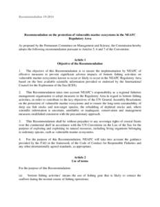 Recommendation 19:2014  Recommendation on the protection of vulnerable marine ecosystems in the NEAFC Regulatory Area As proposed by the Permanent Committee on Management and Science, the Commission hereby adopts the fol