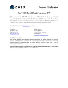 News  Release Zaio’s CEO David King to Appear on BNN Calgary, Alberta – April 9, Zaio Corporation (TSXV: ZAO) (the 