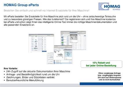 HOMAG Group eParts Bestellen Sie einfach und schnell via Internet Ersatzteile für Ihre Maschine! Mit eParts bestellen Sie Ersatzteile für Ihre Maschine jetzt rund um die Uhr – ohne zeitaufwendige Teilesuche und zu be