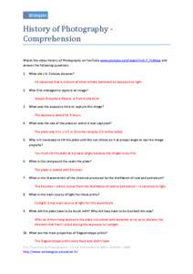 History of Photography Comprehension Watch the video History of Photography on YouTube www.youtube.com/watch?v=S-7_FciNaqs and answer the following questions. 1. What did J.H. Schulze discover? He observed that a mixture