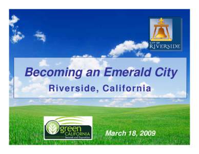 Becoming an Emerald City Riverside, California March 18, 2009  Background