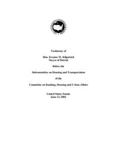 Testimony of Hon. Kwame M. Kilpatrick Mayor of Detroit Before the Subcommittee on Housing and Transportation of the