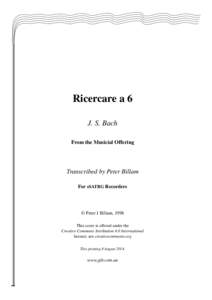 Ricercare a 6 J. S. Bach From the Musicial Offering Transcribed by Peter Billam For sSATBG Recorders