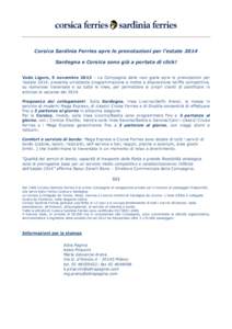 Corsica Sardinia Ferries apre le prenotazioni per l’estate 2014 Sardegna e Corsica sono già a portata di click! Vado Ligure, 5 novembre 2013 – La Compagnia delle navi gialle apre le prenotazioni per l’estate 2014,