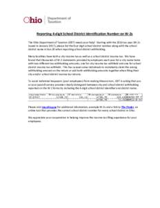 Reporting 4-digit School District Identification Number on W-2s The Ohio Department of Taxation (ODT) needs your help! Starting with the 2016 tax year (W-2s issued in January 2017), please list the four digit school dist