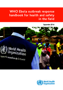 WHO Ebola outbreak response handbook for health and safety in the field September 2014  © World Health Organization, 2014. All Rights Reserved.