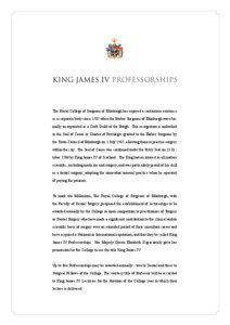 KING JAMES IV PROFESSORSHIPS  The Royal College of Surgeons of Edinburgh has enjoyed a continuous existence