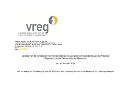 Vlaamse Regulator van de Elektriciteits- en Gasmarkt  Publiekrechtelijk vormgegeven extern verzelfstandigd agentschap Graaf de Ferrarisgebouw | Koning Albert II-laan 20 bus 19 | B-1000 Brussel Gratis telefoon 1700 | Fax 