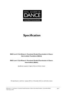 Specification  RAD Level 2 Certificate in Vocational Graded Examination in Dance: Intermediate Foundation (Ballet) RAD Level 3 Certificate in Vocational Graded Examination in Dance: Intermediate (Ballet)