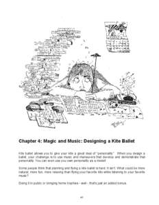 Chapter 4: Magic and Music: Designing a Kite Ballet Kite ballet allows you to give your kite a great deal of “personality”. When you design a ballet, your challenge is to use music and maneuvers that develop and demonstrate that