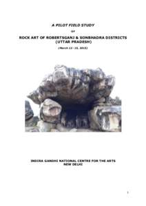 A PILOT FIELD STUDY OF ROCK ART OF ROBERTSGANJ & SONBHADRA DISTRICTS (UTTAR PRADESH) (March, 2015)