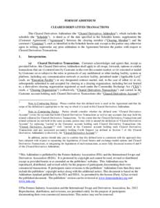 FORM OF ADDENDUM CLEARED DERIVATIVES TRANSACTIONS This Cleared Derivatives Addendum (the “Cleared Derivatives Addendum”), which includes the schedule (the “Schedule”), is dated as of the date specified in the Sch