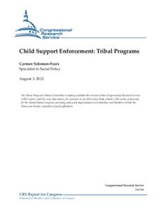 Child Support Enforcement: Tribal Programs Carmen Solomon-Fears Specialist in Social Policy August 3, 2012  The House Ways and Means Committee is making available this version of this Congressional Research Service