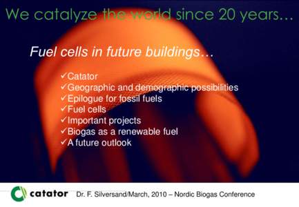 We catalyze the world since 20 years… Fuel cells in future buildings… Catator Geographic and demographic possibilities Epilogue for fossil fuels Fuel cells