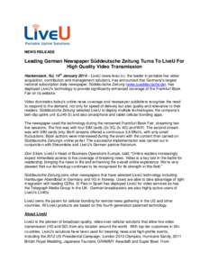 NEWS RELEASE  Leading German Newspaper Süddeutsche Zeitung Turns To LiveU For High Quality Video Transmission Hackensack, NJ, 14th January 2014 – LiveU (www.liveu.tv), the leader in portable live video acquisition, co