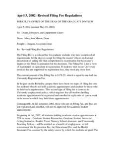 April 5, 2002: Revised Filing Fee Regulations BERKELEY: OFFICE OF THE DEAN OF THE GRADUATE DIVISION April 5, 2002 (revised May 28, 2002) To: Deans, Directors, and Department Chairs From: Mary Ann Mason, Dean Joseph J. Du