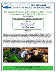 SEMINAR The Deepsea Challenger Submersible Expedition of James Cameron and the Future of Hadal Research Patricia Fryer Professor, Hawaii Institute of Geophysics & Planetology, SOEST, UH