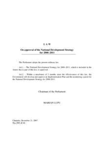 LAW On approval of the National Development Strategy for 2008–2011 The Parliament adopts the present ordinary law. Art.1. – The National Development Strategy for 2008–2011, which is included in the