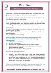 Fact Sheet Choosing to be an Ethical Bystander A bystander is someone who witnesses events which may constitute an emergency, a criminal activity or may cause harm to another person. As a bystander, you may choose to tak