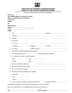 …. APPLICATION FOR GOVERNMENT QUARTERS IN NAIROBI MINISTRY OF LAND, HOUSING AND URBAN DEVELOPMENT (This form must be completed by an officer applying for housing accommodation and be addressed to the Secretary of the a