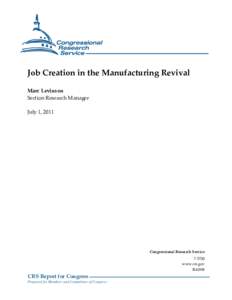 Job Creation in the Manufacturing Revival Marc Levinson Section Research Manager July 1, 2011  Congressional Research Service