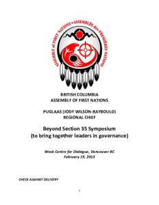 BRITISH COLUMBIA ASSEMBLY OF FIRST NATIONS PUGLAAS (JODY WILSON-RAYBOULD) REGIONAL CHIEF  Beyond Section 35 Symposium