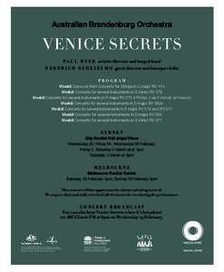 Australian Brandenburg Orchestra  VENICE SECRETS P A U L D Y E R artistic director and harpsichord F E D E R I C O G U G L I E L M O guest director and baroque violin PROGRAM