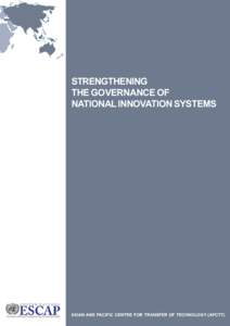 STRENGTHENING THE GOVERNANCE OF NATIONAL INNOVATION SYSTEMS ASIAN AND PACIFIC CENTRE FOR TRANSFER OF TECHNOLOGY (APCTT)