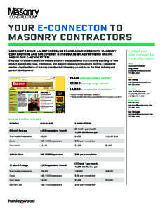 your e-connecton to masoNry contractors Looking to drive leads? Increase brand awareness with masonry contractors and specifiers? Get results by advertising online and in our e-newsletter! Every day the masonry construct