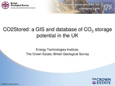 CO2Stored: a GIS and database of CO2 storage potential in the UK Energy Technologies Institute, The Crown Estate, British Geological Survey  © NERC All rights reserved