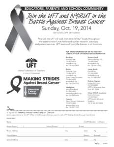 EDUCATORS, PARENTS AND SCHOOL COMMUNITY  Join the UFT and NYSUT in the Battle Against Breast Cancer Sunday, Oct. 19, 2014 Servia Silva, UFT Chairperson