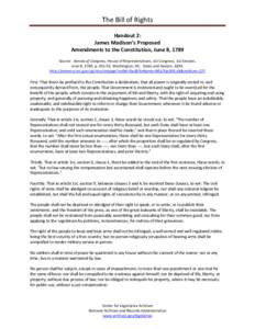 The Bill of Rights Handout 2: James Madison’s Proposed Amendments to the Constitution, June 8, 1789 Source: Annals of Congress, House of Representatives, 1st Congress, 1st Session, June 8, 1789, p[removed], Washington, 