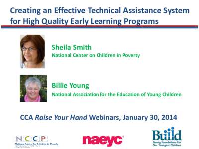 Creating an Effective Technical Assistance System for High Quality Early Learning Programs Sheila Smith National Center on Children in Poverty  Billie Young