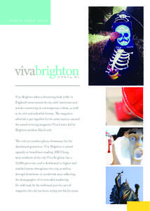 MEDIA PACK[removed]Viva Brighton takes a discerning look at life in England’s most maverick city, with interviews and articles examining its contemporary culture, as well as its rich and colourful history. The magazine