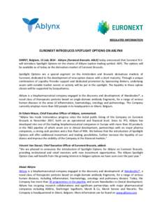 REGULATED INFORMATION  EURONEXT INTRODUCES SPOTLIGHT OPTIONS ON ABLYNX GHENT, Belgium, 15 July[removed]Ablynx [Euronext Brussels: ABLX] today announced that Euronext N.V. will introduce Spotlight Options on the shares of 