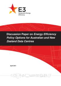 Discussion Paper on Energy Efficiency Policy Options for Australian and New Zealand Data Centres April 2014