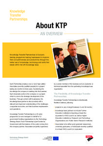 About KTP AN OVERVIEW Knowledge Transfer Partnerships is Europe’s leading programme helping businesses to improve their competitiveness and productivity through the