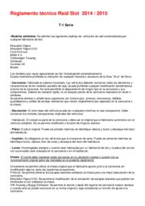 Reglamento técnico Raid Slot[removed]T-1 Serie -Modelos admitidos: Se admiten las siguientes réplicas de vehículos de raid comercializada por cualquier fabricante de slot. Mitsubishi Pajero Mitsubishi Pajero EVO