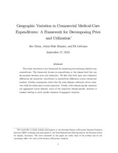 Geographic Variation in Commercial Medical-Care Expenditures: A Framework for Decomposing Price and Utilization Abe Dunn, Adam Hale Shapiro, and Eli Liebman September 27, 2013