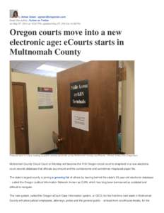 By Aimee Green | [removed] Email the author | Follow on Twitter on May 07, 2014 at 12:23 PM, updated May 07, 2014 at 12:58 PM Oregon courts move into a new electronic age: eCourts starts in