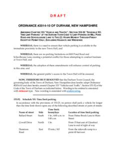 DRAFT ORDINANCE #[removed]OF DURHAM, NEW HAMPSHIRE AMENDING CHAPTER 153 “VEHICLE AND TRAFFIC”, SECTION[removed] “SCHEDULE XX: TIME LIMIT PARKING” OF THE DURHAM TOWN CODE TO LIMIT PARKING ON MILL POND ROAD AND SCHOOL