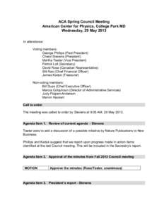 ACA Spring Council Meeting American Center for Physics, College Park MD Wednesday, 29 May 2013 In attendance: Voting members: George Phillips (Past President)