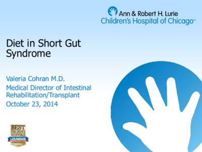 Diet in Short Gut Syndrome Valeria Cohran M.D. Medical Director of Intestinal Rehabilitation/Transplant October 23, 2014
