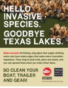 HELLO INVASIVE SPECIES. GOODBYE TEXAS LAKES. Zebra mussels kill fishing, clog pipes that supply drinking