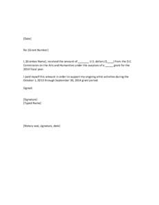 [Date]  Re: [Grant Number] I, [Grantee Name], received the amount of _______ U.S. dollars ($____) from the D.C. Commission on the Arts and Humanities under the auspices of a _____ grant for the